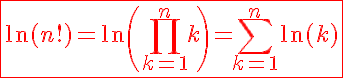 5$\red\fbox{\ln(n!)=\ln\(\Bigprod_{k=1}^nk\)=\Bigsum_{k=1}^n\ln(k)}